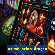 anime orion dragon ball super