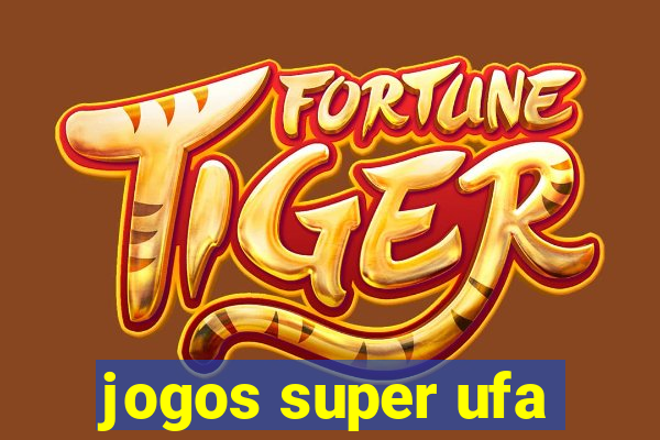 jogos super ufa