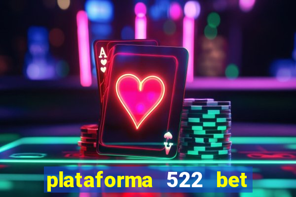 plataforma 522 bet 茅 confi谩vel