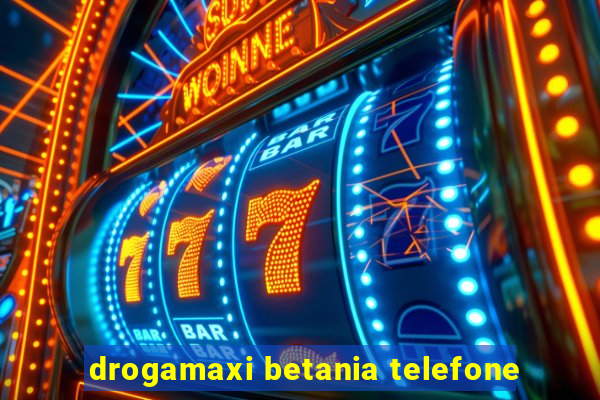 drogamaxi betania telefone