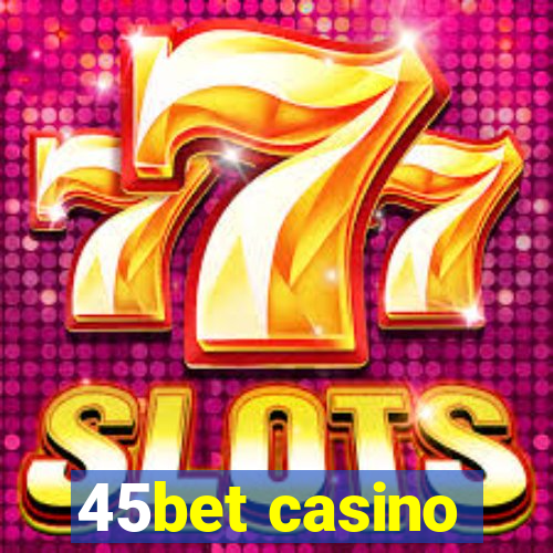 45bet casino