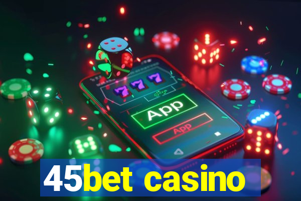 45bet casino