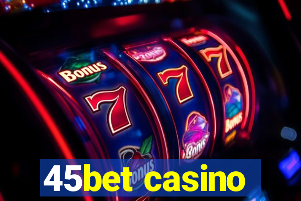 45bet casino