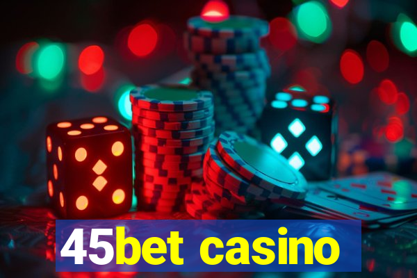 45bet casino