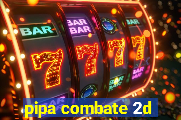 pipa combate 2d