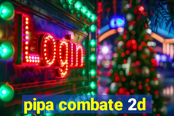 pipa combate 2d