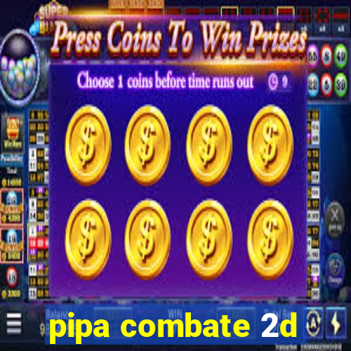 pipa combate 2d