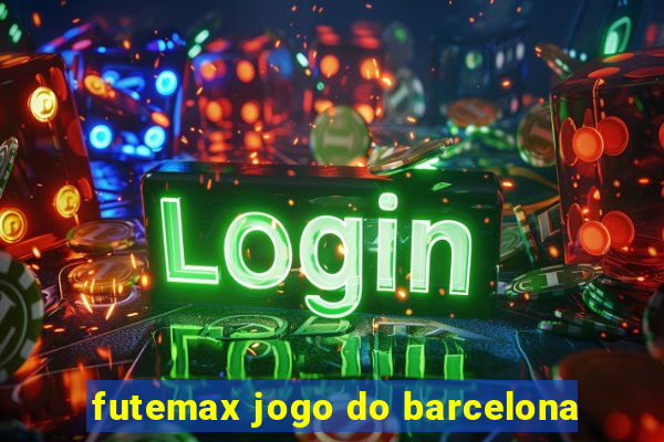 futemax jogo do barcelona