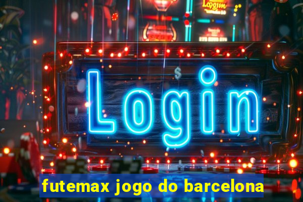 futemax jogo do barcelona