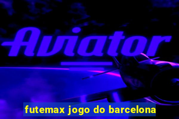 futemax jogo do barcelona