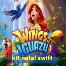 kit natal swift