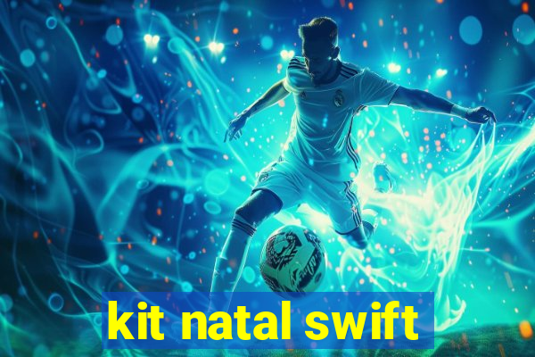 kit natal swift