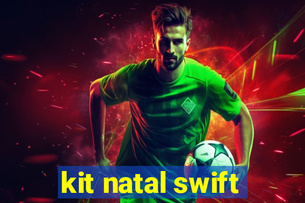 kit natal swift