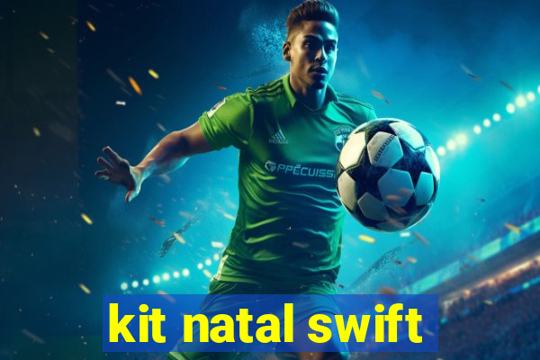 kit natal swift