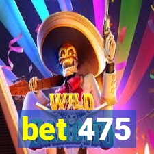 bet 475