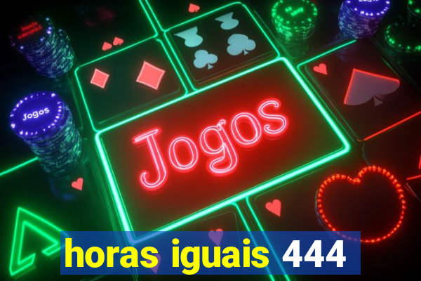 horas iguais 444