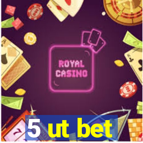 5 ut bet