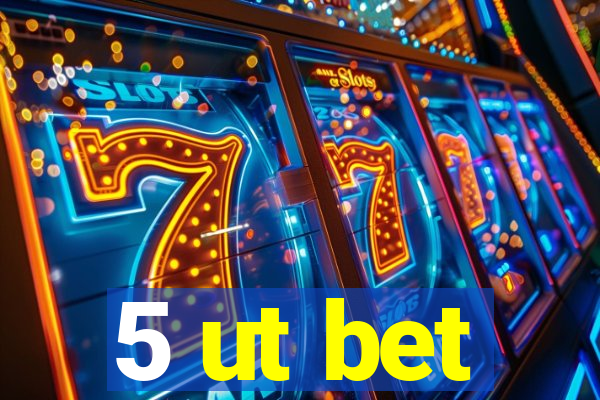 5 ut bet