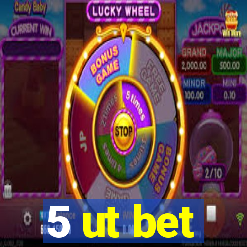 5 ut bet