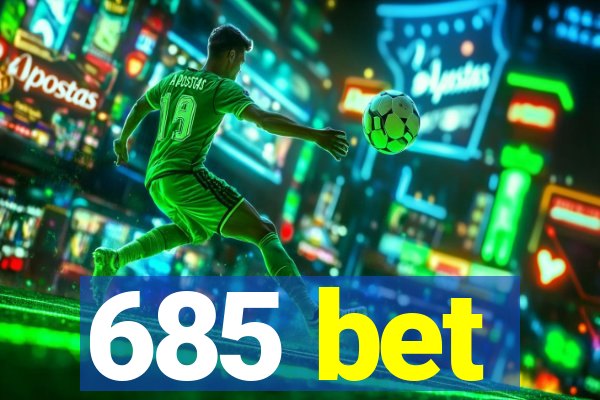 685 bet