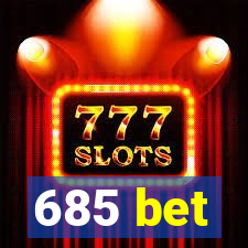 685 bet