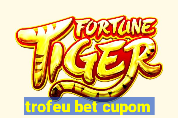 trofeu bet cupom