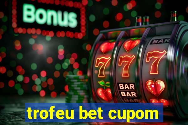 trofeu bet cupom