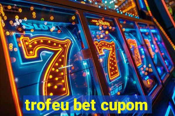 trofeu bet cupom