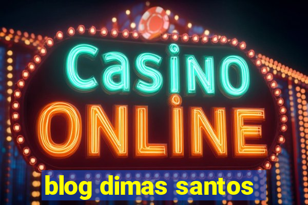 blog dimas santos