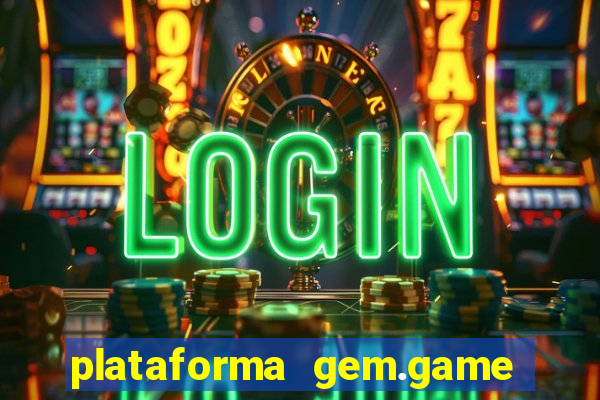 plataforma gem.game é confiável