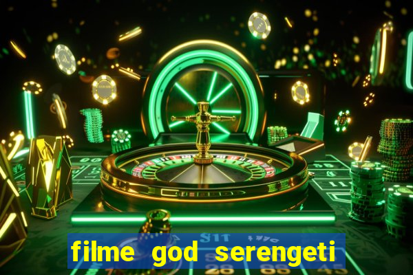 filme god serengeti completo dublado