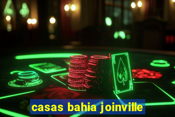 casas bahia joinville