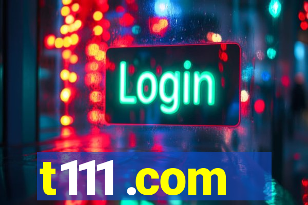 t111 .com