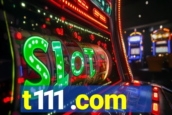 t111 .com