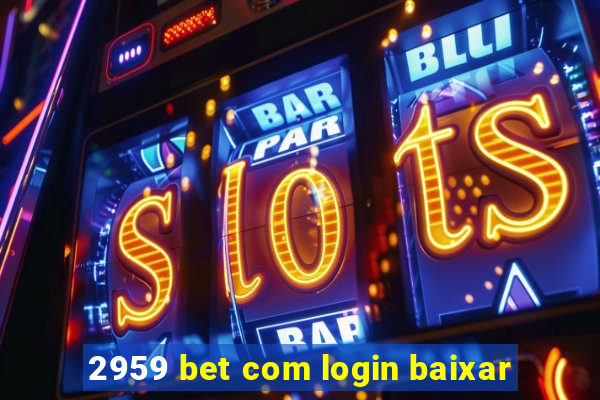 2959 bet com login baixar