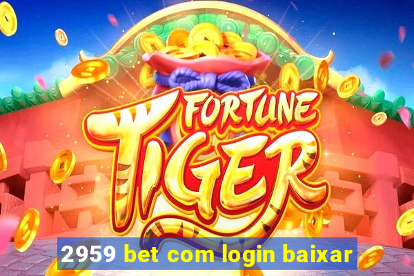 2959 bet com login baixar