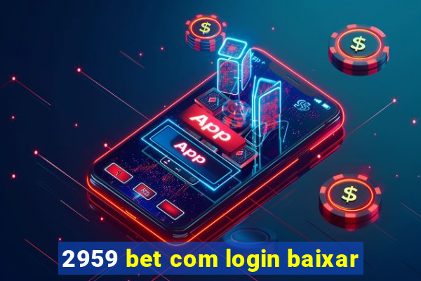 2959 bet com login baixar