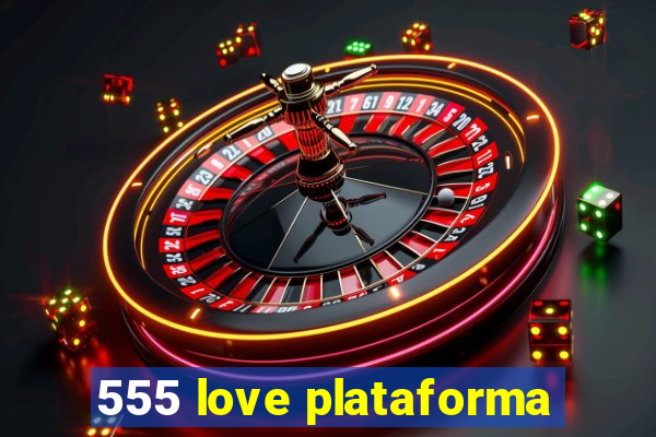 555 love plataforma