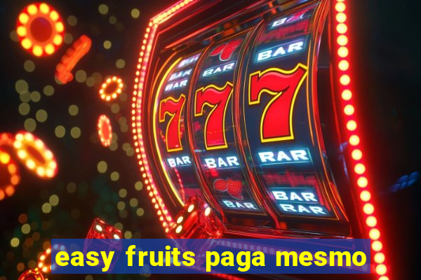 easy fruits paga mesmo