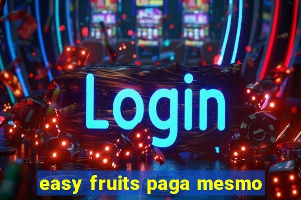 easy fruits paga mesmo