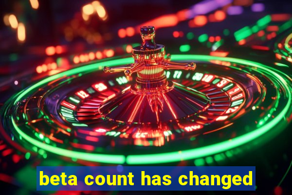 beta count has changed