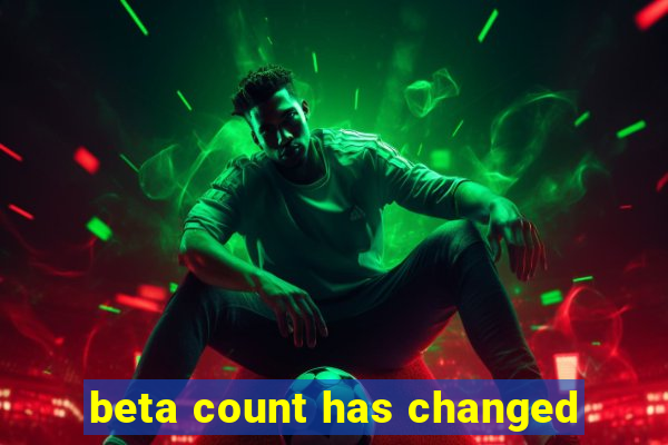 beta count has changed