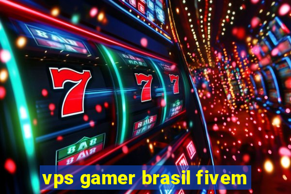 vps gamer brasil fivem