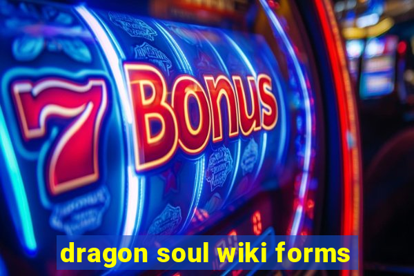 dragon soul wiki forms