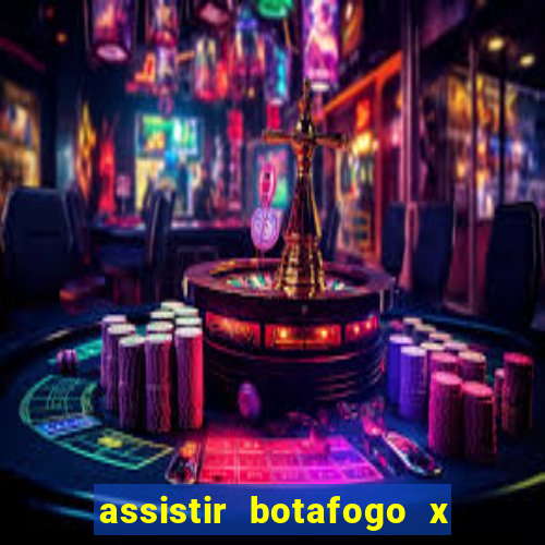 assistir botafogo x gremio futemax