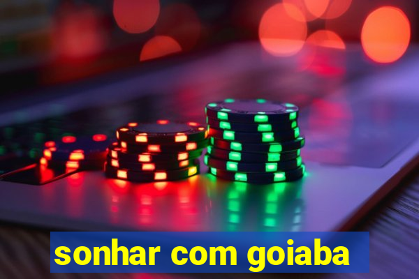 sonhar com goiaba