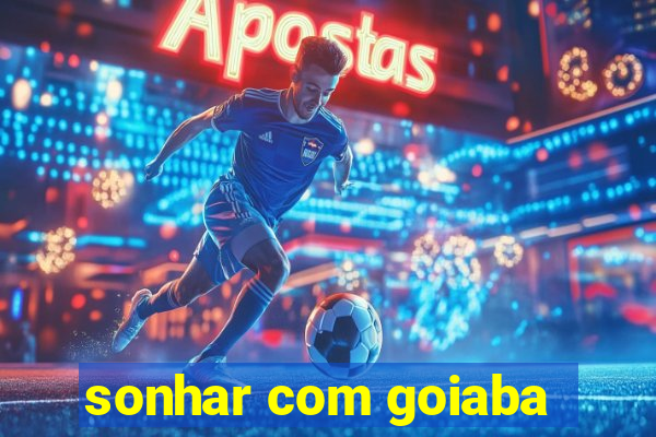 sonhar com goiaba