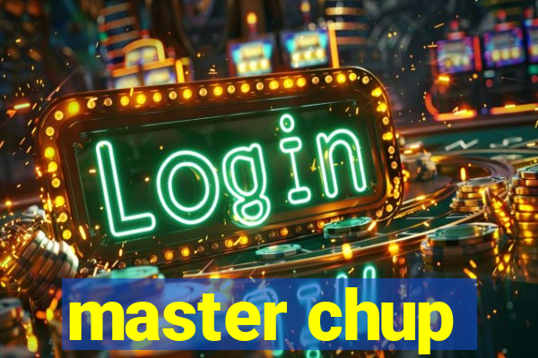 master chup