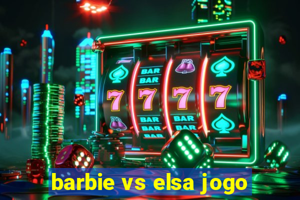 barbie vs elsa jogo