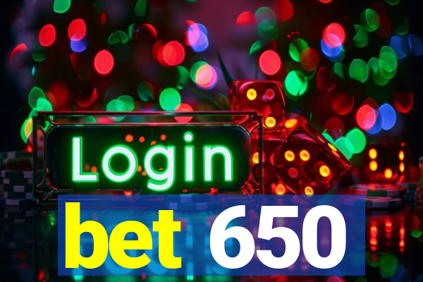 bet 650